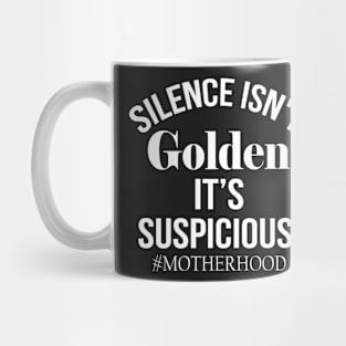 Silence Isn't Golden It's suspicious Mug